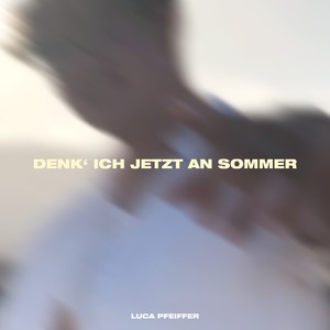 Denk' ich jetzt an Sommer