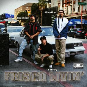 Frisco Livin (feat. Allmothug & Rony Saint) [Explicit]