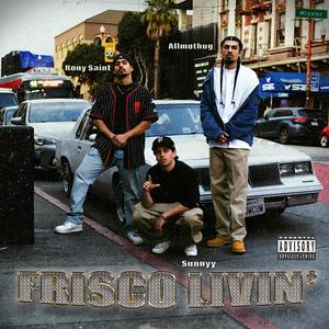 Frisco Livin (feat. Allmothug & Rony Saint) (Explicit)