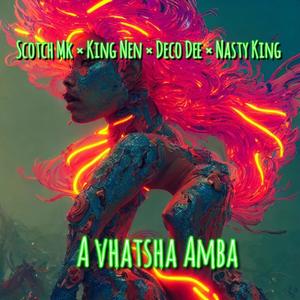 A Vhatsha Amba (feat. Deco Dee & Nasty King) (Explicit)