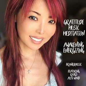 Gratitude Music Meditation: Awakening Energizing(feat. Rayko & Alex Wand)