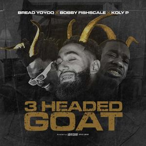 3 Headed Goat (feat. Bobby Fishscale & Koly P) (Explicit)