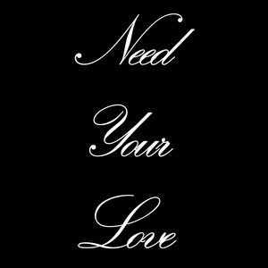 Need Your Love