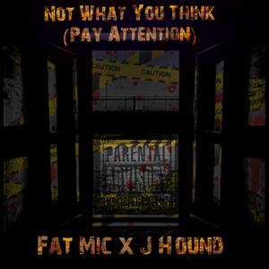 Not What You Think (Pay Attention) (feat. J-Hound) (Explicit)