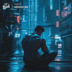 Needed Me