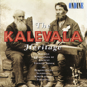 Kalevala Heritage (The) [Archive Recordings of Ancient Finnish Songs] [1905-1961]