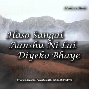 Haso Sangai Aanshu Ni Lai Diyeko Bhaye