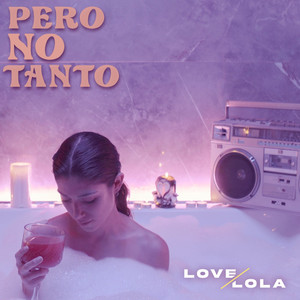 Love Lola - Pero No Tanto