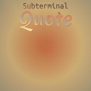 Subterminal Quote