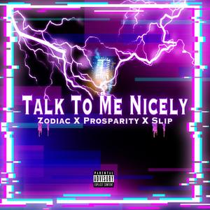 Talk To Me Nicely (feat. Prosparity & Slip) [Explicit]