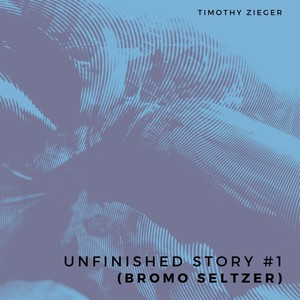 Unfinished Story #1 (Bromo Seltzer)