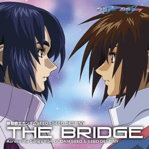 機動戦士ガンダムSEED～SEED DESTINY ｢THE BRIDGE｣ Across the Songs from GUMDAM SEED & SEED DESTINY disc1