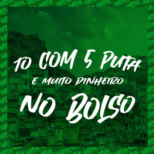 To Com 5 Puta e Muito Dinheiro no Bolso