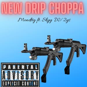 New Drip Choppa(feat. skyy W/2ys) (Explicit)