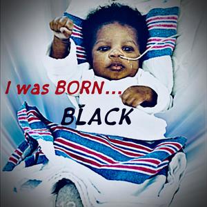 I was Born BLACK (Explicit)