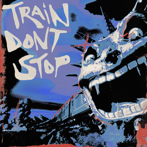 TRAIN DON’T STOP