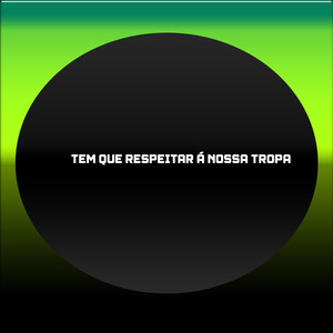 TEM QUE RESPEITAR Á NOSSA TROPA (Explicit)
