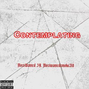 Contemplating (feat. Mostwantedsmoke310) [Explicit]