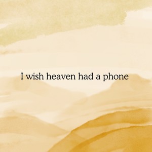 I Wish Heaven Had A Phone