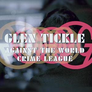 Glen Tickle Against the World Crime League