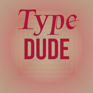 Type Dude