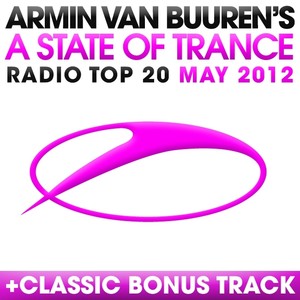 A State Of Trance Radio Top 20 - May 2012 (Including Classic Bonus Track)