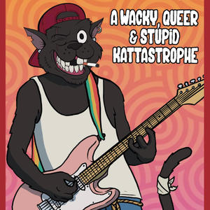 AlleyKaTT Presents: A Wacky, Queer, & Stupid Kattastrophe... (Explicit)