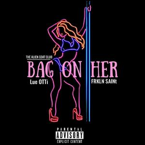 Bag On Her (feat. Lue OTTi & Frkln SAINt) (Explicit)