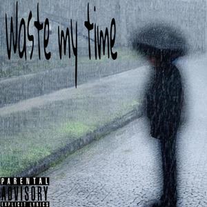 Wastemytime (feat. oli) (Explicit)