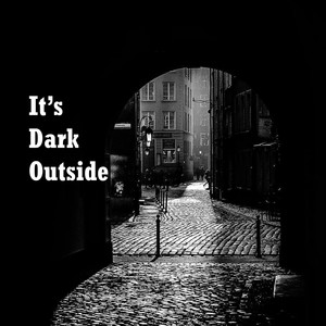 It's Dark Outside