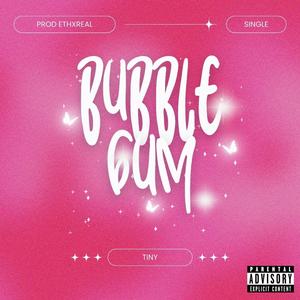 Bubblegum (feat. TINY) [Explicit]