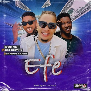 Efe (feat. Bro Destiny & Famous Akaba)