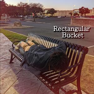 Rectangular Bucket(feat. Gilbert Salazar)