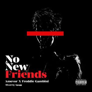 No New Friends (feat. Freddie Gambini) [Explicit]