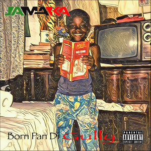 Born Pan Di Gully (Explicit)