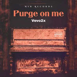 Purge on me (Explicit)