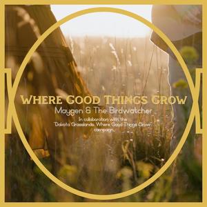 Where Good Things Grow