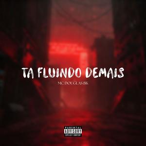 Ta Fluindo Demais (feat. Mc Douglas Bk) (Explicit)