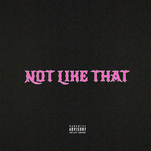 NOT LIKE THAT (Explicit)
