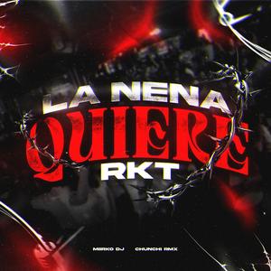 La Nena Quiere Rkt (feat. CHUNCHI RMX)