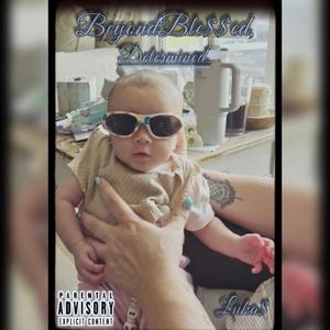 Beyond Ble$$ed, Determined. (Explicit)