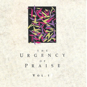 The Urgency of Praise, Volume I