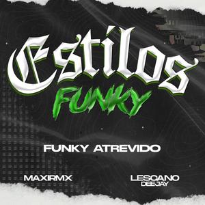 Funky Atrevido (Estilos (FUNKY) (feat. LESCANO DEEJAY)