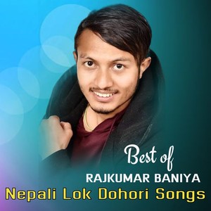 Best Of Rajkumar Baniya: Nepali Lok Dohori Songs (Explicit)