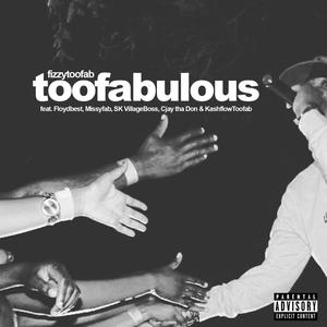 Toofabulous (feat. Floydbest, Missyfab, SK VillageBoss, Cjay tha Don & KashflowToofab) [Explicit]