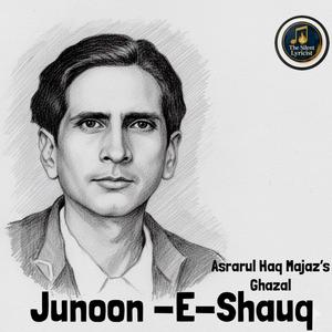 Junoon E Shauq (Majaz's Timeless Ghazal) (feat. Silent Lyricist)