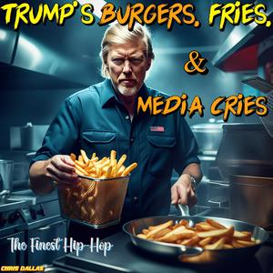 Trump's Burgers Fries & Media Cries (Explicit)