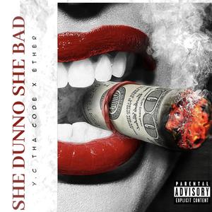 She Dunno She Bad (feat. Ether) (Explicit)