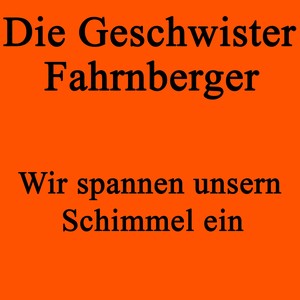 Wir spannen unsern Schimmel ein