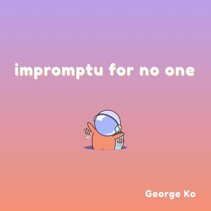 Impromptu for No One